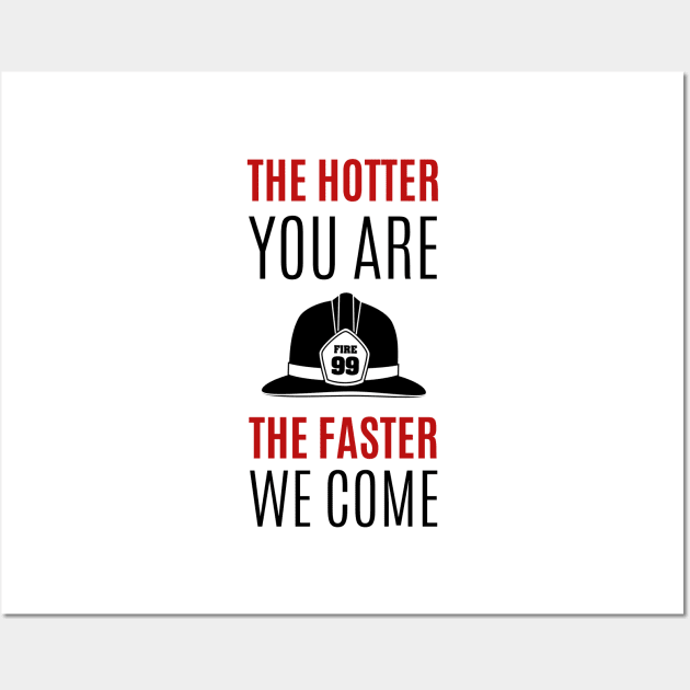 The hotter you are the faster we come red and black text design with Fire fighters helmet Graphic Wall Art by BlueLightDesign